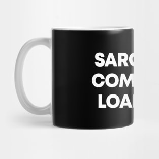 Sarcastic Comment Loading - Funny Sarcasm Mug